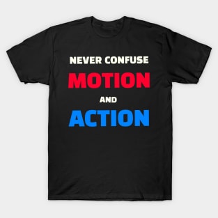 Quote - "Never confuse motion and action" T-Shirt